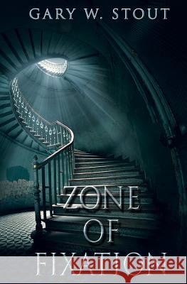 Zone of Fixation Gary W. Stout 9781502485526