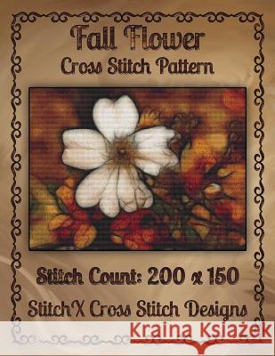 Fall Flower Cross Stitch Pattern Tracy Warrington Stitchx 9781502486097 Createspace