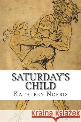 Saturday's Child Kathleen Norris 9781502488022 Createspace