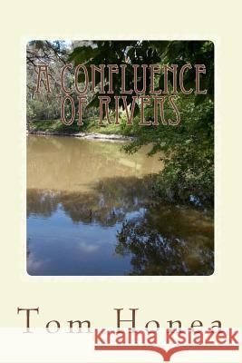 A Confluence Of Rivers: A Story Of The South Tom Honea 9781502491633