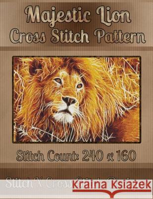 Majestic Lion Cross Stitch Pattern Tracy Warrington Stitchx 9781502492296 Createspace