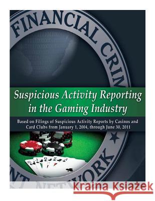 Suspicious Activity Reporting in the Gaming Industry Department of the Treasury 9781502493125 Createspace