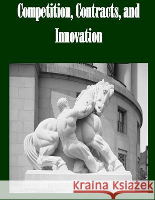 Competition, Contracts, and Innovation Federal Trade Commission 9781502493293 Createspace