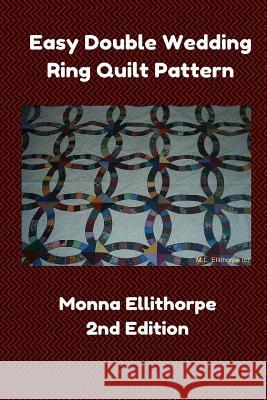 Easy Double Wedding Ring Quilt Pattern - 2nd Edition Monna Ellithorpe 9781502493385 Createspace