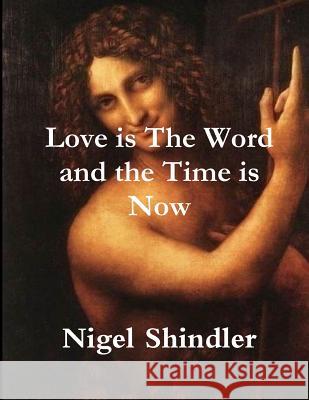 Love is The Word and the Time is Now Shindler, Max 9781502493460 Createspace