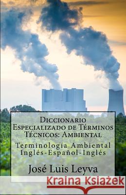 Diccionario Especializado de Términos Técnicos: Ambiental: Terminología Ambiental Inglés-Español-Inglés Gutierrez, Roberto 9781502493811
