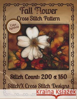 Fall Flower Cross Stitch Pattern: Color Symbols Tracy Warrington Stitchx 9781502494436 Createspace