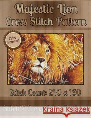 Majestic Lion Cross Stitch Pattern: Color Symbols Tracy Warrington Stitchx 9781502494528 Createspace