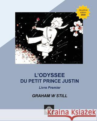 L'Odyssée du Petit Prince Justin: Livre Premier Still, Graham W. 9781502494610 Createspace