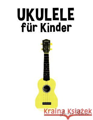 Ukulele Für Kinder: Weihnachtslieder, Klassische Musik, Kinderlieder, Traditionelle Lieder Und Volkslieder! Marco, Javier 9781502494849 Createspace