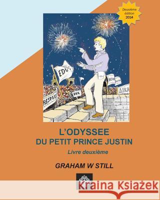 L'Odyssée du Petit Prince Justin: Livre Deuxieme Still, Graham W. 9781502495549 Createspace