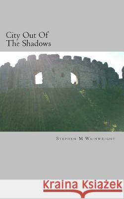 City Out Of The Shadows Wainwright, Stephen M. 9781502495556 Createspace