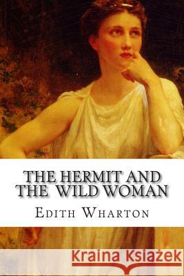 The Hermit and the Wild Woman Edith Wharton 9781502496133