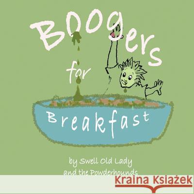 Boogers for Breakfast: How To Pick 'em & Where to Put 'em Powderhounds, The 9781502496409 Createspace