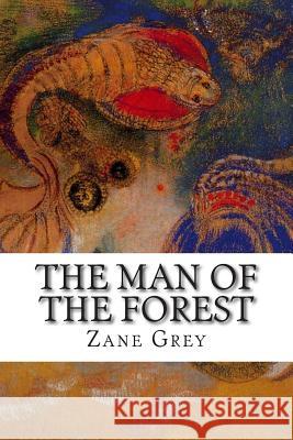 The Man of the Forest Zane Grey 9781502496713