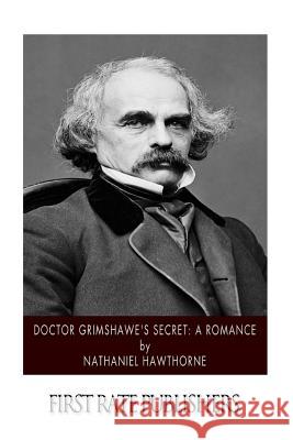 Doctor Grimshawe's Secret: A Romance Nathaniel Hawthorne 9781502496799 Createspace