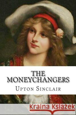 The Moneychangers Upton Sinclair 9781502496904