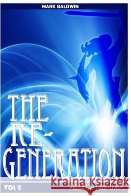 The Re-Generation Vol.2: Project: Take Over Mark Baldwin Angela Ukpoma 9781502497161