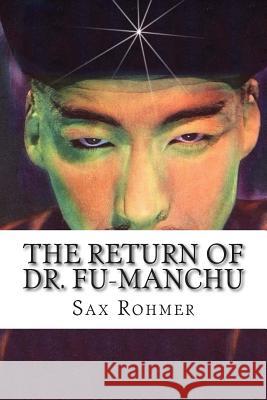 The Return of Dr. Fu-Manchu Sax Rohmer 9781502497758 Createspace