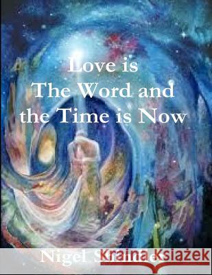 Love is The Word and the Time is Now Shindler, Max 9781502497857 Createspace