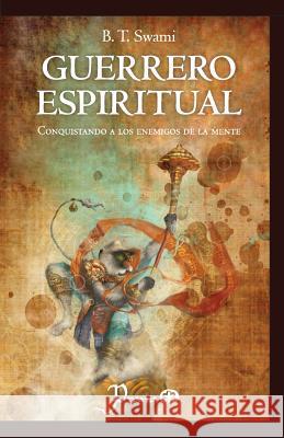 Guerrero espiritual: Conquistando a los enemigos de la mente Swami, B. T. 9781502498045 Createspace