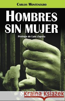 Hombres sin mujer: Prologo de Luis Zapata Montenegro, Carlos 9781502498090 Createspace