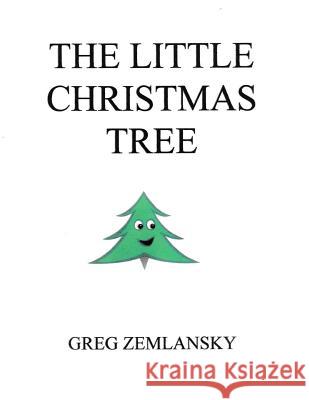 The Little Christmas Tree Greg Zemlansky 9781502498472 Createspace