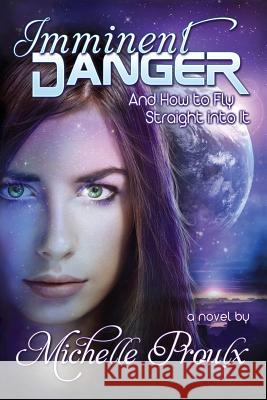 Imminent Danger: And How to Fly Straight into It Proulx, Michelle 9781502499318 Createspace