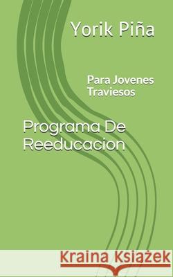 Programa De Reeducacion: Para Jovenes Traviesos Piña, Yorik R. 9781502499479 Createspace