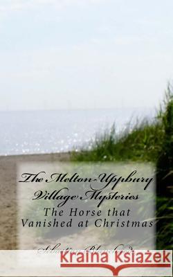 The Melton-Uppbury Village Mysteries: The Horse that Vanished at Christmas Blanchard, Sebastian 9781502502162