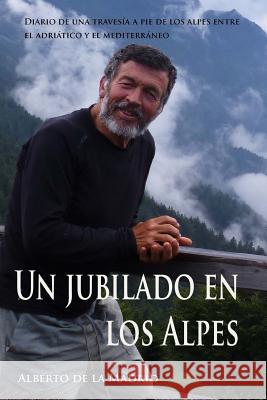 Un jubilado en los Alpes De La Madrid, Alberto 9781502502742 Createspace