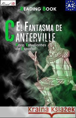 El Fantasma de Canterville para estudiantes de español. Libro de lectura: The Canterville Ghost for Spanish learners. Reading Book Level A2. Beginners. J a Bravo, Francis Rodriguez, Read It! 9781502503589 Createspace Independent Publishing Platform