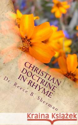 Christian Doctrine in Rhyme: with Scriptural Basis Sherman, Reece B. 9781502504616