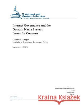 Internet Governance and the Domain Name System: Issues for Congress Lennard G. Kruger                        Congressional Research Service 9781502505873 Createspace