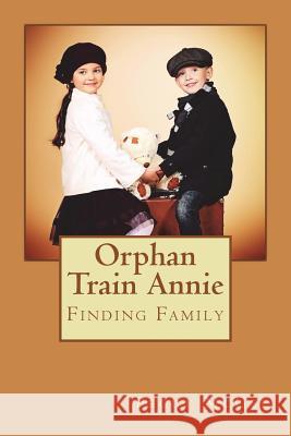 Orphan Train Annie: Finding Family Peggy McGee 9781502505897 Createspace