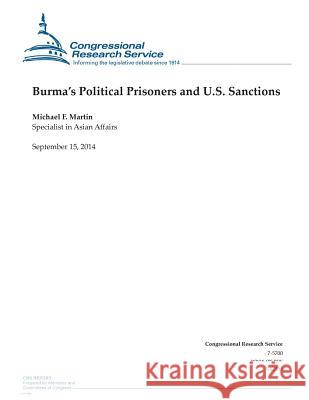 Burma's Political Prisoners and U.S. Sanctions Michael F. Martin                        Congressional Research Service 9781502505941 Createspace
