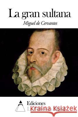 La gran sultana De Cervantes, Miguel 9781502506245 Createspace