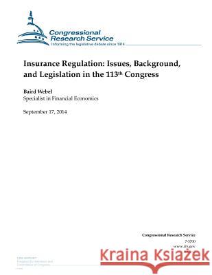 Insurance Regulation: Issues, Background, and Legislation in the 113th Congress Baird Webel                              Congressional Research Service 9781502506276