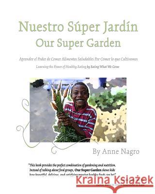Nuestro Super Jardin: Aprender El Poder de Comer Alimentos Saludables Por Comer Lo Que Cultivamos Anne Nagro Amy B. Fox Theresa Mezebish 9781502506467 Createspace