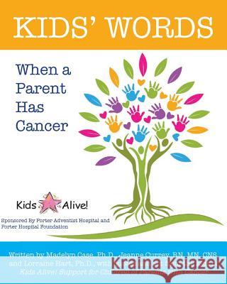 Kids' Words When a Parent Has Cancer Kids Alive Madelyn Cas Jeanne Curre 9781502506948 Createspace