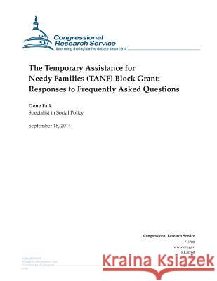 The Temporary Assistance for Needy Families (TANF) Block Grant: Responses to Frequently Asked Questions Congressional Research Service 9781502507488 Createspace