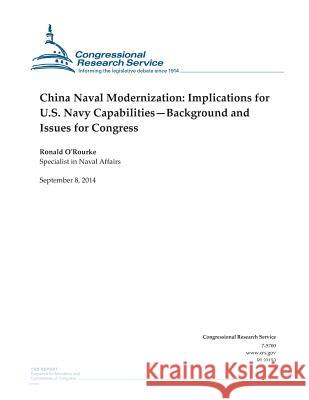 China Naval Modernization: Implications for U.S. Navy Capabilities-Background and Issues for Congress Ronald O'Rourke                          Congressional Research Service 9781502507600 Createspace