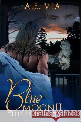 Blue Moon II: This Is Reality A. E. Via Tina Adamski Princess S 9781502507631 Createspace