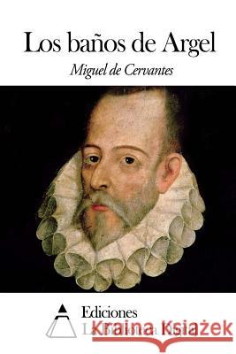 Los baños de Argel De Cervantes, Miguel 9781502508126 Createspace