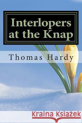 Interlopers at the Knap: (Thomas Hardy Classics Collection) Thomas, Defendant Hardy 9781502508799 Createspace