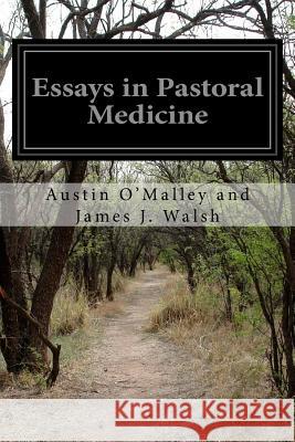 Essays in Pastoral Medicine Austin O'Malley and Jame 9781502508966