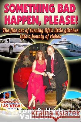 Something Bad Happen, Please!: The fine art of turning life's little glitches into a bounty of riches Valledolmo, Hedy 9781502509611 Createspace