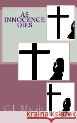As Innocence Dies C. Marvin 9781502510792 Createspace