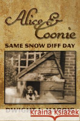 Alice & Coonie: Same Snow Diff Day Dwight L. Harris 9781502512079