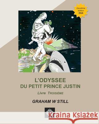 L'Odyssée du Petit Prince Justin: Livre Troisieme Still, Graham W. 9781502512468 Createspace